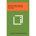 Myths And Legends Of The Lipan Apache Indians