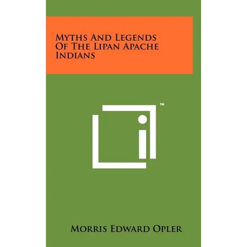 Myths And Legends Of The Lipan Apache Indians
