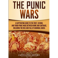The Punic Wars: A Captivating Guide to the First, Second, and Third Punic Wars Between Rome and Carthage, Including the Rise and Fall of Hannibal Barc