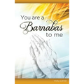 You Are a Barnabas to Me