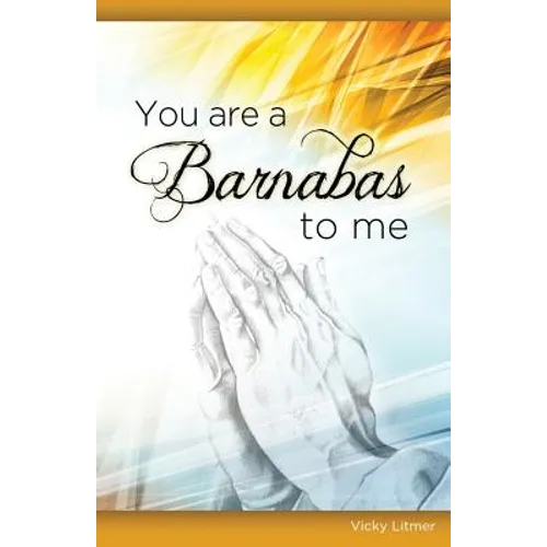 You Are a Barnabas to Me