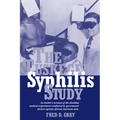 The Tuskegee Syphilis Study: An Insider's Account of the Shocking Medical Experiment Conducted by Government Doctors Against African American Men
