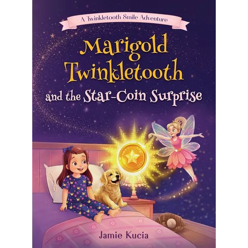 Marigold Twinkletooth and the Star-Coin Surprise: A Tooth Fairy Tale