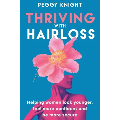 Thriving With Hairloss: Helping Women Look Younger, Feel More Confident and Be More Secure