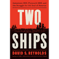 Two Ships: Jamestown 1619, Plymouth 1620, and the Struggle for the Soul of America