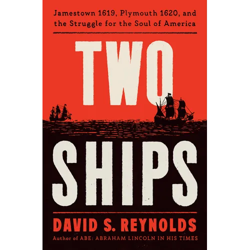 Two Ships: Jamestown 1619, Plymouth 1620, and the Struggle for the Soul of America