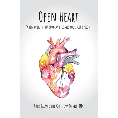 Open Heart: When Open-Heart Surgery Becomes Your Best Option