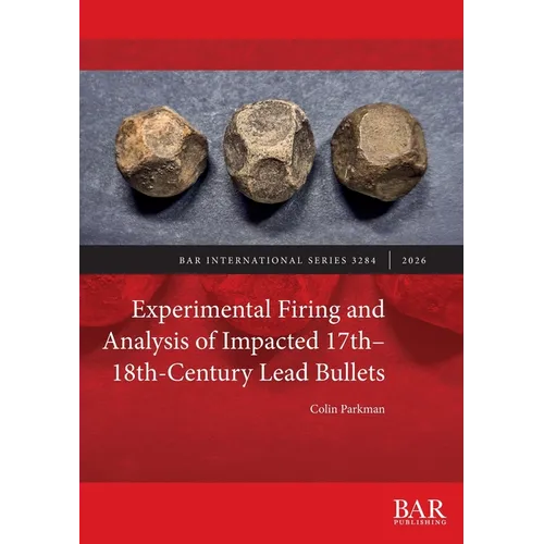 Experimental Firing and Analysis of Impacted 17th-18th-Century Lead Bullets
