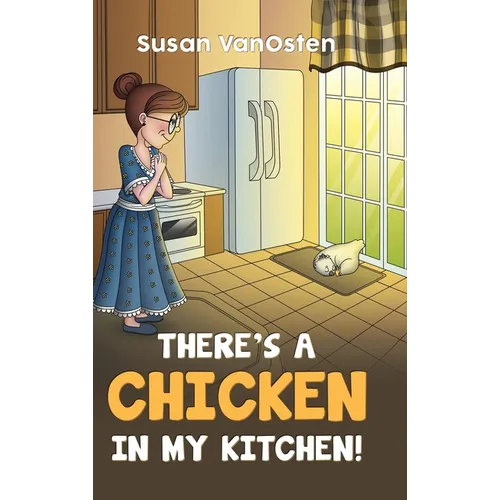 There's A Chicken In My Kitchen!