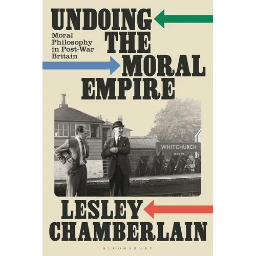 Undoing the Moral Empire: Moral Philosophy in Post-War Britain