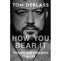 How You Bear It: Triumph and Resiliency in Life