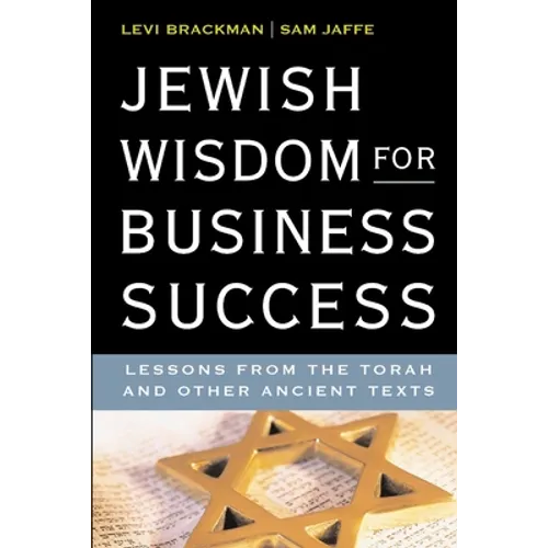 Jewish Wisdom for Business Success: Lessons for the Torah and Other Ancient Texts