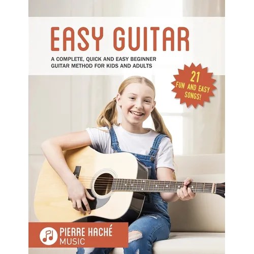Easy Guitar: A Complete, Quick and Easy Beginner Guitar Method for Kids and Adults