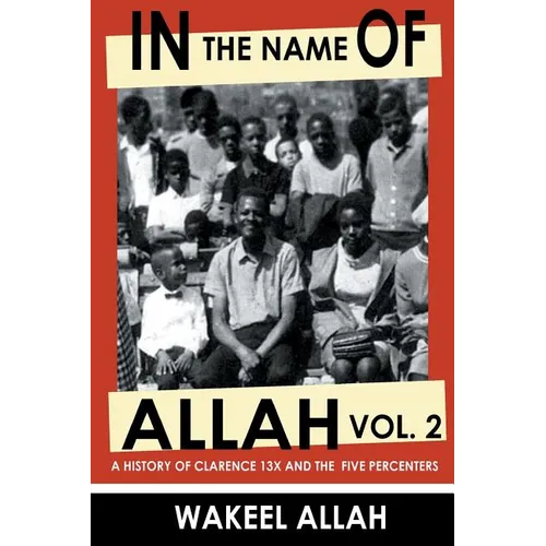 In the Name of Allah Vol. 2: A History of Clarence 13x and the Five Percenters