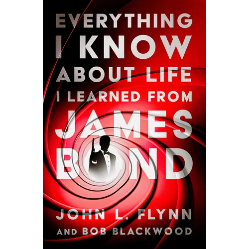 Everything I Know about Life I Learned from James Bond