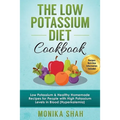 Low Potassium Diet Cookbook: 85 Low Potassium & Healthy Homemade Recipes for People with High Potassium Levels in Blood (Hyperkalemia)