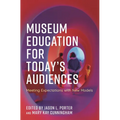Museum Education for Today's Audiences: Meeting Expectations with New Models