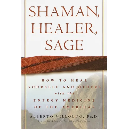 Shaman, Healer, Sage: How to Heal Yourself and Others with the Energy Medicine of the Americas