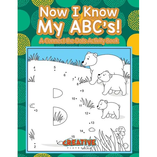 Now I Know My ABC's! A Connect the Dots Activity Book
