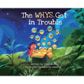 The Whys Get in Trouble: A Picture Book About Curiosity, Questions, and School