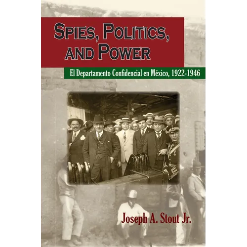Spies, Politics, and Power: El Departamento Confidencial En México