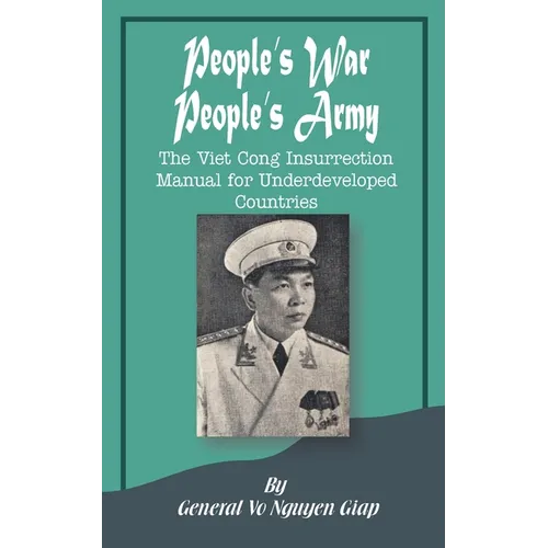 People's War People's Army: The Viet Cong Insurrection Manual for Underdeveloped Countries