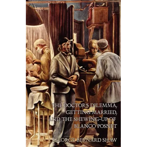 The Doctor's Dilemma, Getting Married, and The Shewing-Up of Blanco Posnet