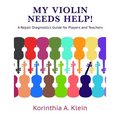 My Violin Needs Help!: A Repair Diagnostics Guide for Players and Teachers