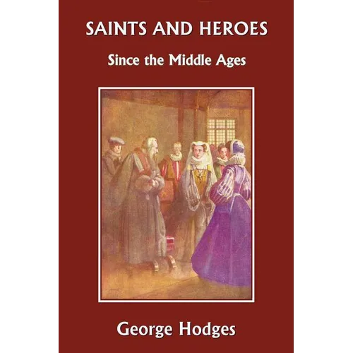 Saints and Heroes Since the Middle Ages (Yesterday's Classics)