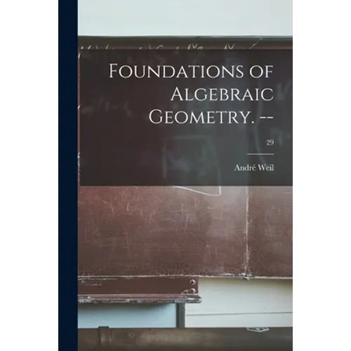 Foundations of Algebraic Geometry. --; 29