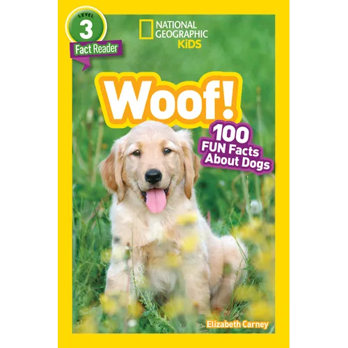Woof! (National Geographic Kids Readers, Level 3/Fact Reader): 100 Fun Facts about Dogs