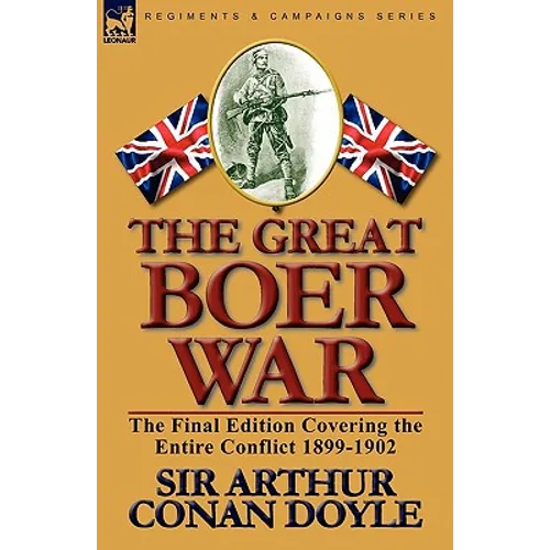 The Great Boer War: The Final Edition Covering the Entire Conflict 1899-1902
