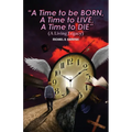 A Time to Be Born, a Time to Live, a Time to Die.: A Living Legacy