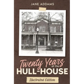 Twenty Years at the Hull-House: Illustrated Edition