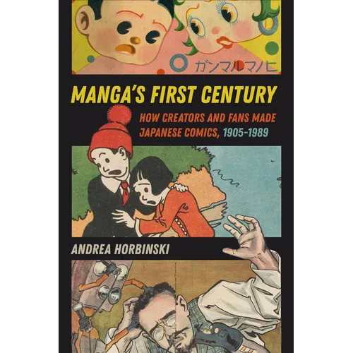 Manga's First Century: How Creators and Fans Made Japanese Comics, 1905-1989