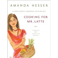 Cooking for Mr. Latte: A Food Lover's Courtship, with Recipes