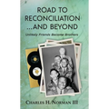 Road to Reconciliation... And Beyond Unlikely Friends Become Brothers