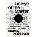 The Eye of the Master: A Social History of Artificial Intelligence