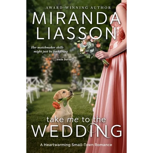 Take Me to the Wedding: A Heartwarming Small-Town Romance
