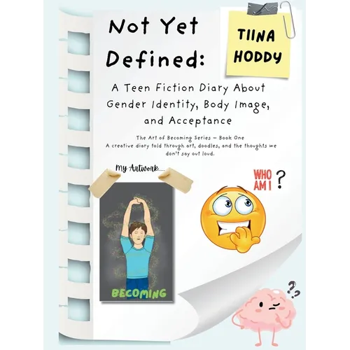 Not Yet Defined: A Teen Fiction Diary About Identity, Body Image, and Self-Acceptance