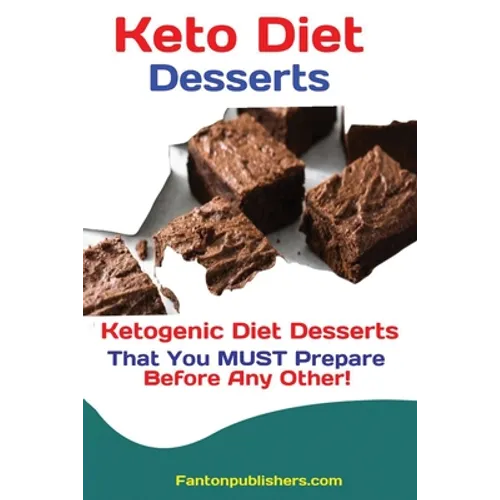 Keto Diet Desserts: Ketogenic Diet Desserts That You MUST Prepare Before Any Other!