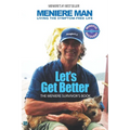 Meniere Man. Let's Get Better.: The Meniere Survivor's Book