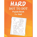 Hard Dot to Dot Puzzle Book For Adult: Ultimate Challenging Dot to Dot Extreme Puzzle