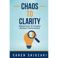 Chaos to Clarity: Making Sense of Complex Business Transformation