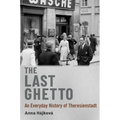 The Last Ghetto: An Everyday History of Theresienstadt