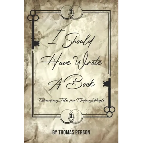 I Should Have Wrote A Book: Extraordinary Tales from Ordinary People