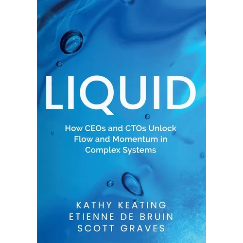 Liquid: How CEOs & CTOs Unlock Flow and Momentum in Complex Systems