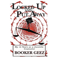 Locked Up and Put Away: My 10 Years as a Juvenile Counselor
