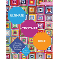 Ultimate Crochet Bible: A Complete Reference with Step-By-Step Techniques