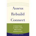 Assess, Rebuild, Connect: Creating a New Life Beyond Addiction